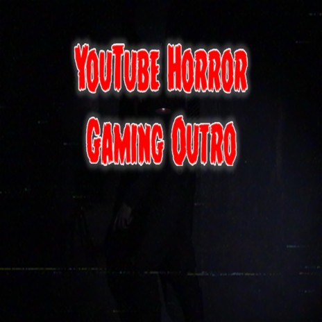 YouTube Horror Gaming Outro