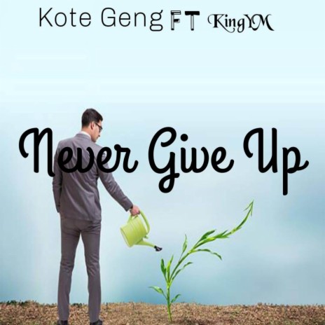 Never Give Up ft. KingYM | Boomplay Music