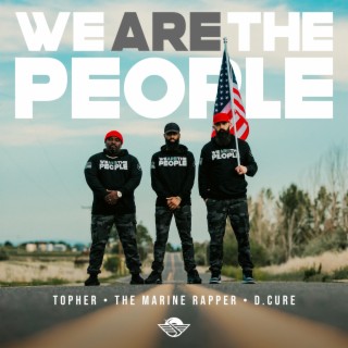 We Are The People ft. The Marine Rapper & Topher lyrics | Boomplay Music