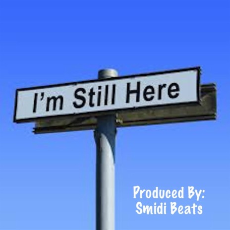 I'm Still Here | Boomplay Music