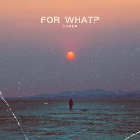 For What? | Boomplay Music