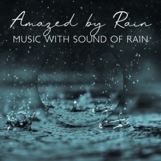Amazed by Rain: Sound of Rain Meditation, Relaxation, Deep Sleep, Stress & Anxiety Relief