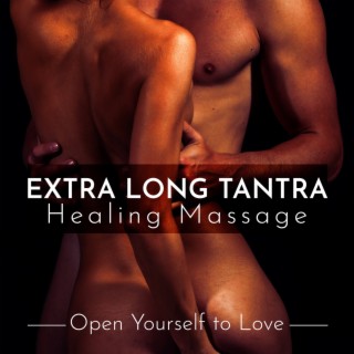 Extra Long Tantra Healing Massage: Open Yourself to Love, Tantric Love & Tantric Awakening Vives, Stimulate the Kundalini