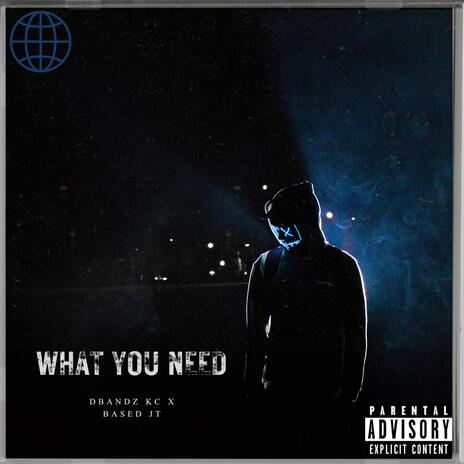 What You Need ft. BASED JT | Boomplay Music