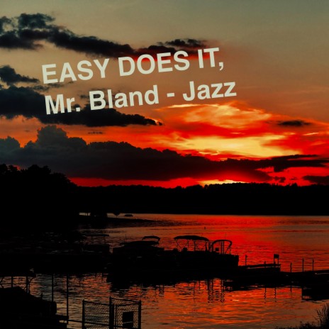 EASY DOES IT, Mr Bland (Jazz) | Boomplay Music