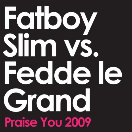 Praise You 2009 ft. Fedde Le Grand | Boomplay Music