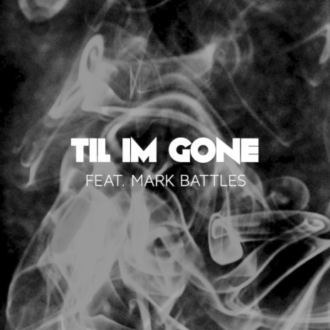 Till I'm Gone (feat. Mark Battles) | Boomplay Music