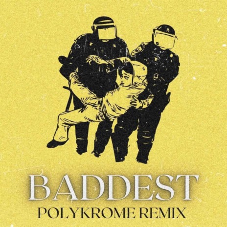 Baddest (Polykrome Remix) ft. Polykrome | Boomplay Music