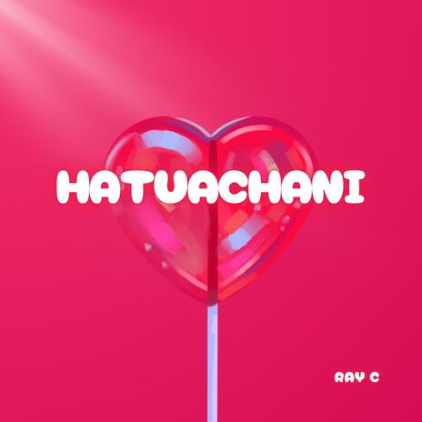 HATUACHANI | Boomplay Music