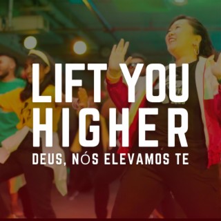 Lift You Higher (Deus, Nós Elevamos Te) (WYD Lisbon 2023 Version) lyrics | Boomplay Music