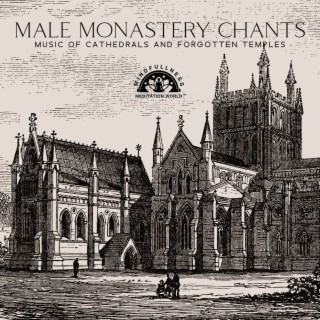 Male Monastery Chants: Music of Cathedrals and Forgotten Temples, Angelic Choir, Healing Gregorian Chants, Voices of the Abandoned Places, Atmospheric Choir Mix 2022