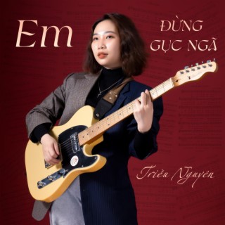 Em Đừng Gục Ngã lyrics | Boomplay Music