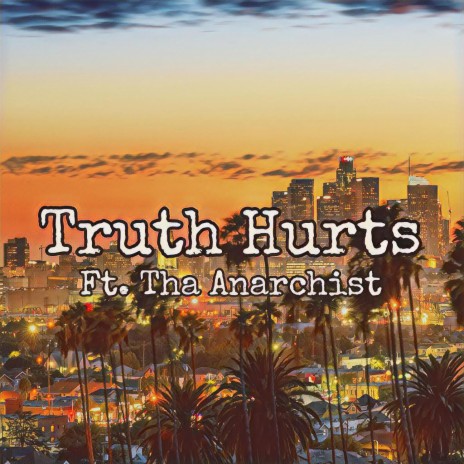 Truth Hurts ft. Tha Anarchist | Boomplay Music