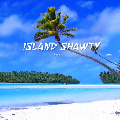 Island Shawty | Boomplay Music