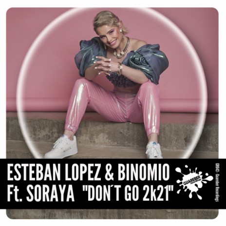 Don't Go 2K21 (Original Mix) ft. Binomio & Soraya
