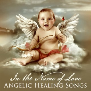 In the Name of Love: Angelic Healing Songs for Meditation to Begin Beautiful Journey of Self-Love