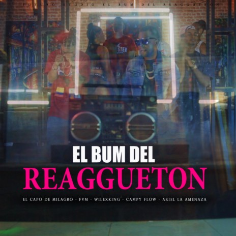 El Bum Del Reggueton (feat. Ariel La Amenaza, El Capo De Milagro, Campy Flow & Fvm & Wilex King) | Boomplay Music