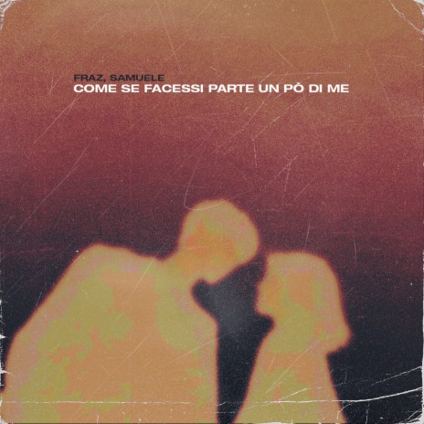 Come se facessi parte un pò di me ft. Samuele | Boomplay Music