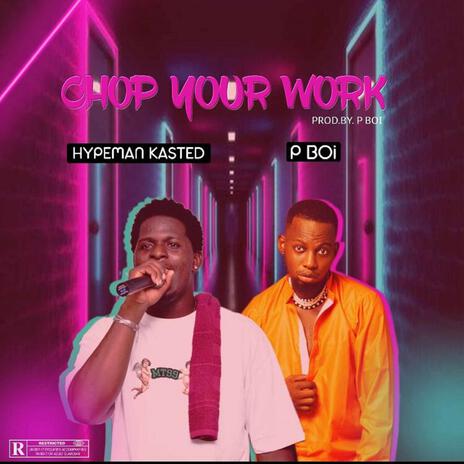 Chop your work ft. Only1kasted | Boomplay Music