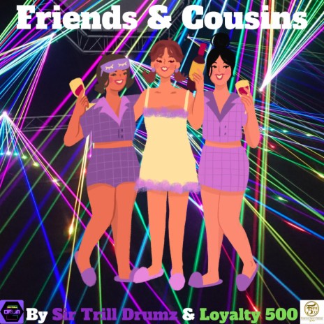Friends & Cousins ft. Loyalty 500 | Boomplay Music