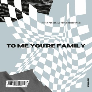 To Me You're Family lyrics | Boomplay Music