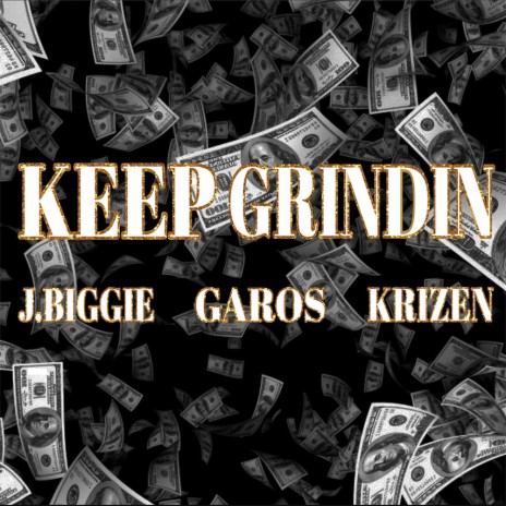 Keep Grindin ft. J.Biggie, Garos & Krizen