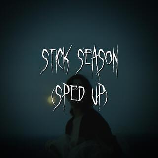 stick season (sped up)