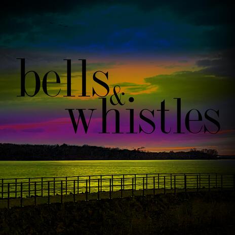 bells & whistles | Boomplay Music