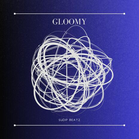 Gloomy | Boomplay Music