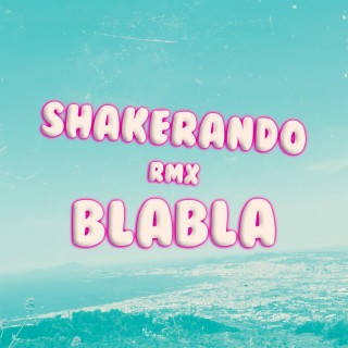 BLA BLA (SHAKERANDO RMX)