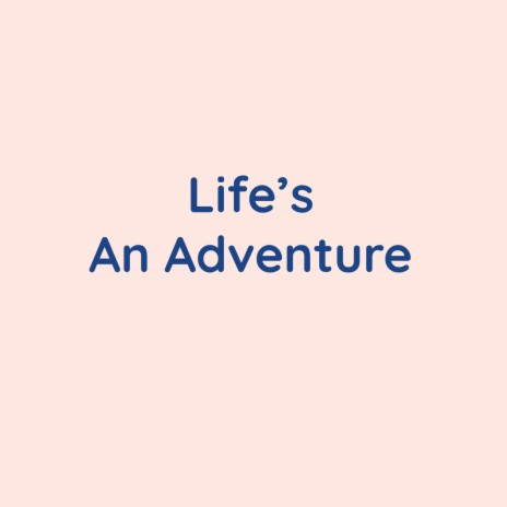 Life's An Adventure | Boomplay Music