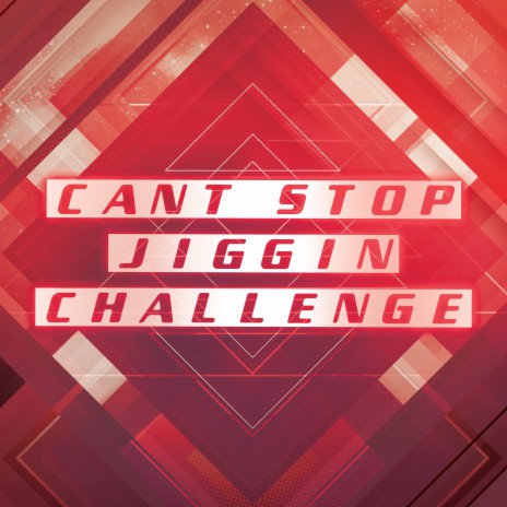 Can't Stop Jiggin (Dance Challenge) | Boomplay Music