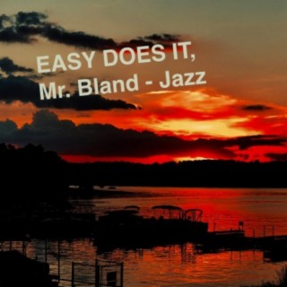 EASY DOES IT, Mr Bland (Jazz)