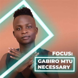 Focus: Gabiro Mtu Necessary