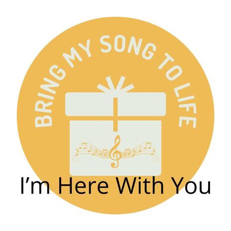 I’m Here With You | Boomplay Music