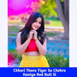 Chhori Tharo Tiger So Chehro Kaniya Red Bull Si