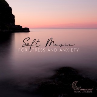 Soft Music for Stress and Anxiety: Release Your Mood, Feel Better,Sleep Well