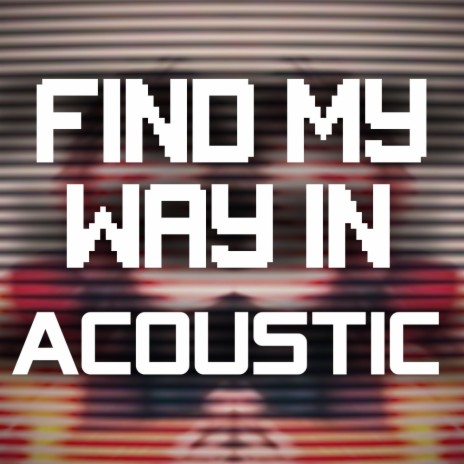 Find My Way In (Acoustic Version) | Boomplay Music