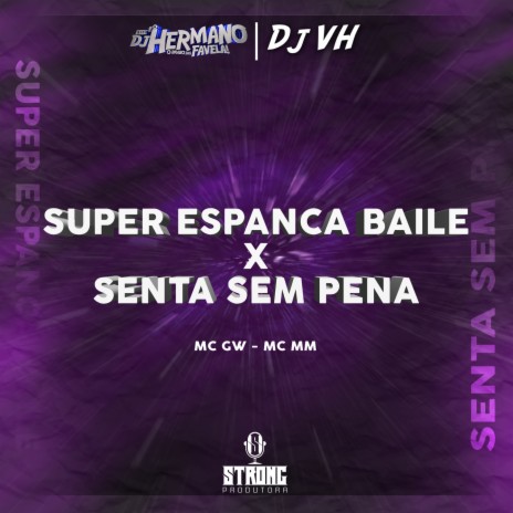 SUPER ESP4NCA BAILE x SENTA SEM PENA ft. DJ VH Oficial | Boomplay Music