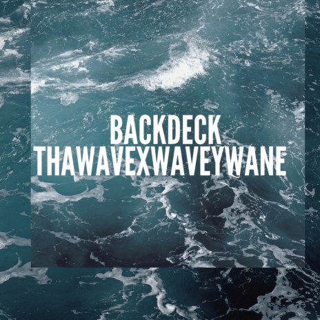 Back Deck ft. Wavey Wane