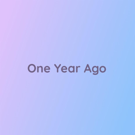 One Year Ago | Boomplay Music