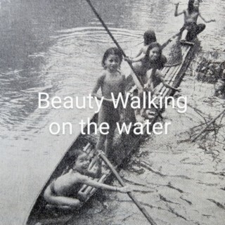 Beauty Walking on the Water