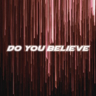 Do You Believe lyrics | Boomplay Music
