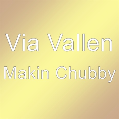 Makin Chubby | Boomplay Music