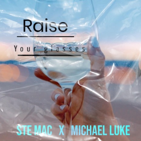 Raise your glasses (feat. Michael Luke) | Boomplay Music