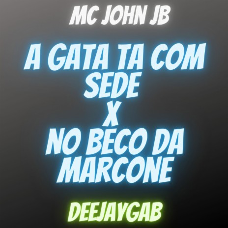 A GATA TÁ COM SEDE x NO BECO DA MARCONE ft. Deejay Gab | Boomplay Music