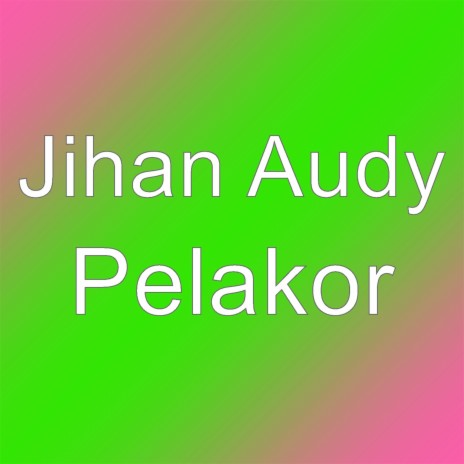 Pelakor | Boomplay Music