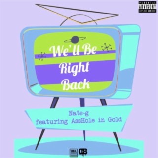 We'll Be Right Back (feat. AssHole In Gold)