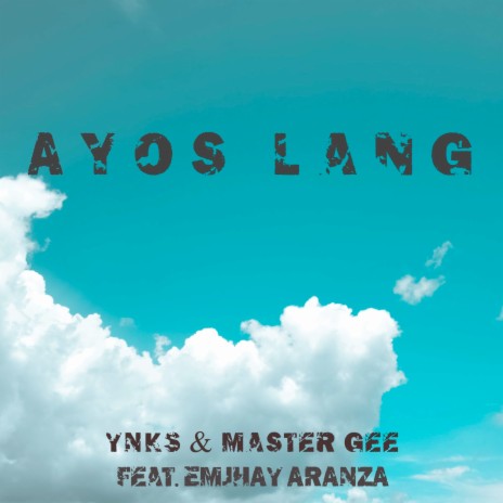 Ayos Lang ft. Master gee & EMJHAY ARANZA | Boomplay Music