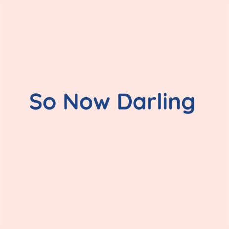 So Now Darling | Boomplay Music